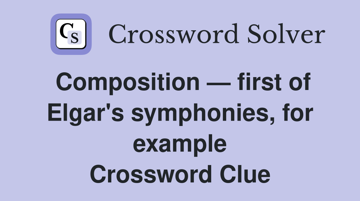 Composition — first of Elgar's symphonies, for example Crossword Clue